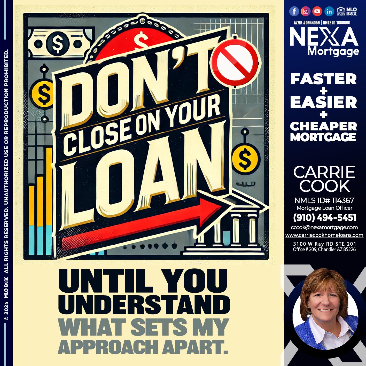 DONT CLOSE YOUR LOAN - Carrie Cook -Mortgage Loan Officer