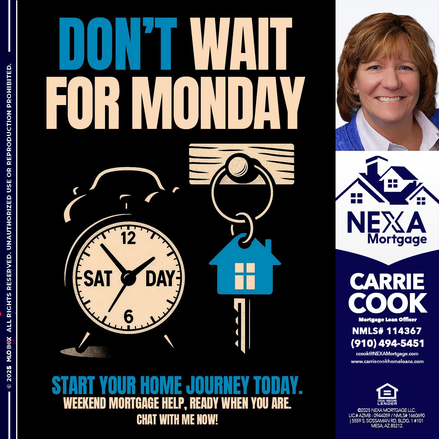 DONT WAIT FOR MONDAY - Carrie Cook -Mortgage Loan Officer